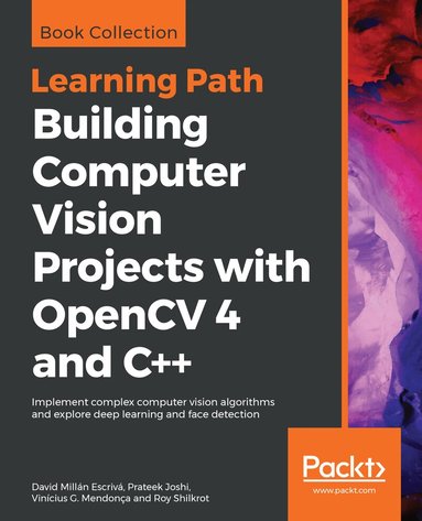 David Millán Escrivá, Prateek Joshi, Vinícius G. Mendonça, Roy Shilkrot - Building Computer Vision Projects with OpenCV 4 and C++, Häftad