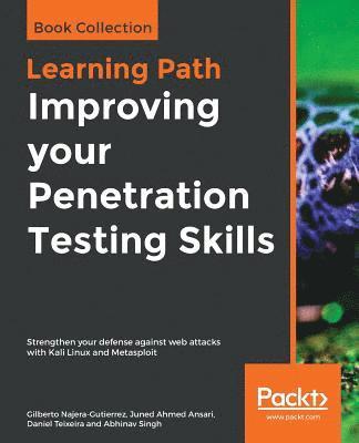 Gilberto Najera-Gutierrez, Juned Ahmed Ansari, Daniel Teixeira, Abhinav Singh, Juned Ahmed Ansari, Gilberto, Najera-Gutierrez, Juned, Ahmed Ansari - Improving your Penetration Testing Skills, Häftad
