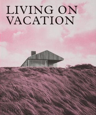 bokomslag Living on Vacation: Contemporary Houses for Tranquil Living