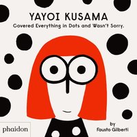 bokomslag Yayoi Kusama Covered Everything in Dots and Wasn't Sorry.