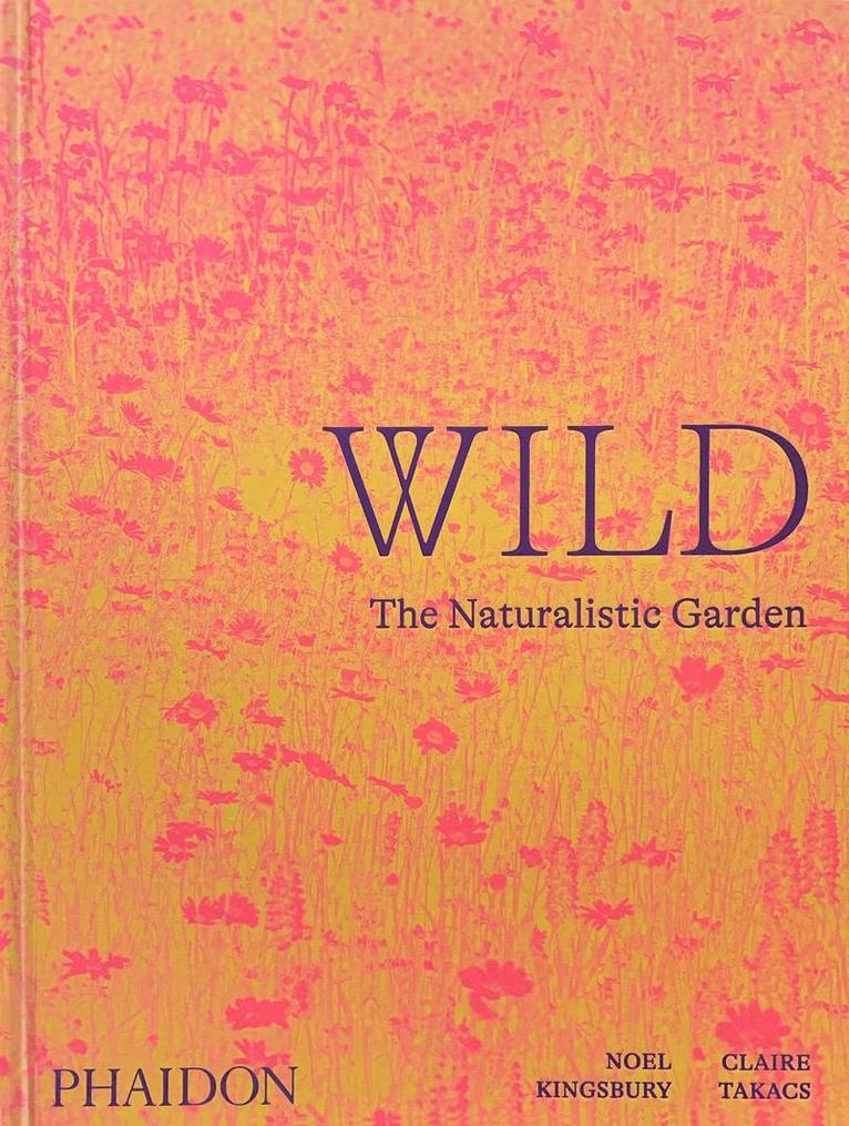 Noel Kingsbury - Wild, Inbunden