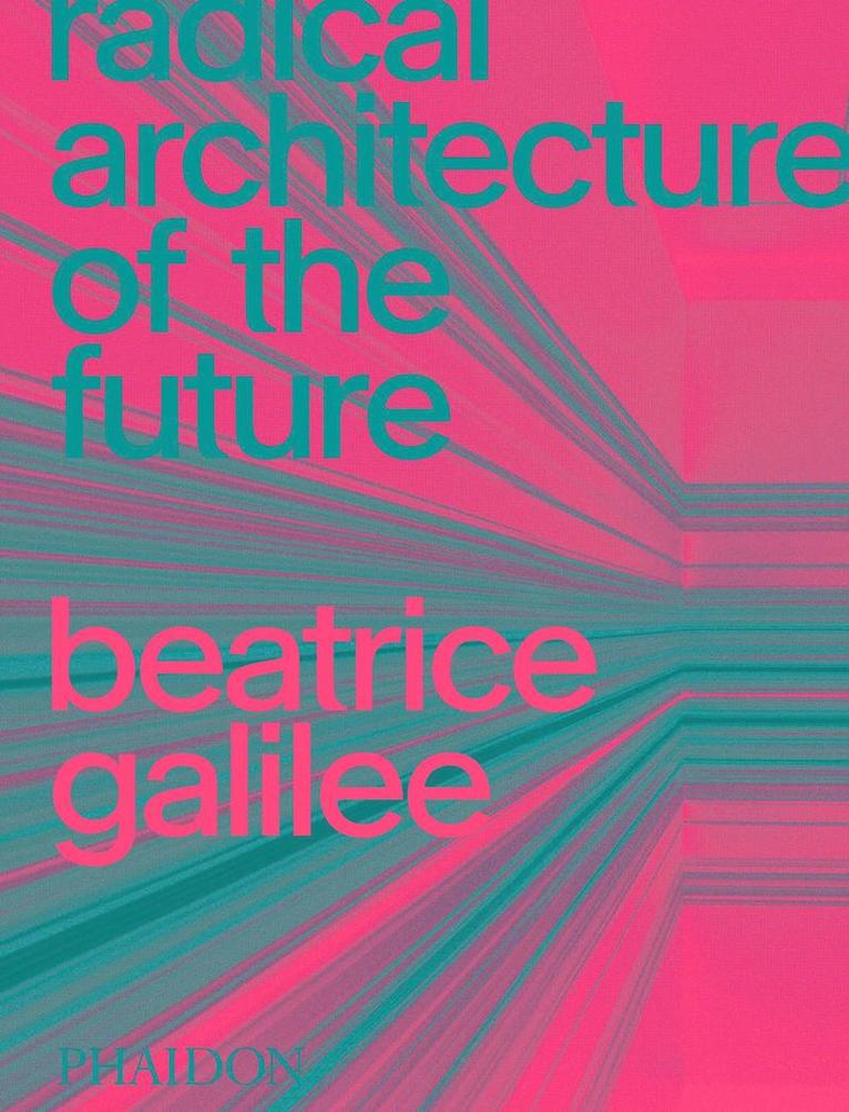 Beatrice Galilee - Radical Architecture of the Future, Inbunden