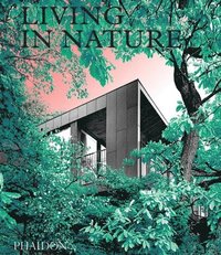 bokomslag Living in Nature: Contemporary Houses in the Natural World