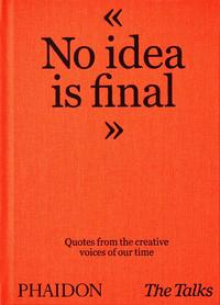 bokomslag The Talks - No Idea Is Final: Quotes from the Creative Voices of our Time