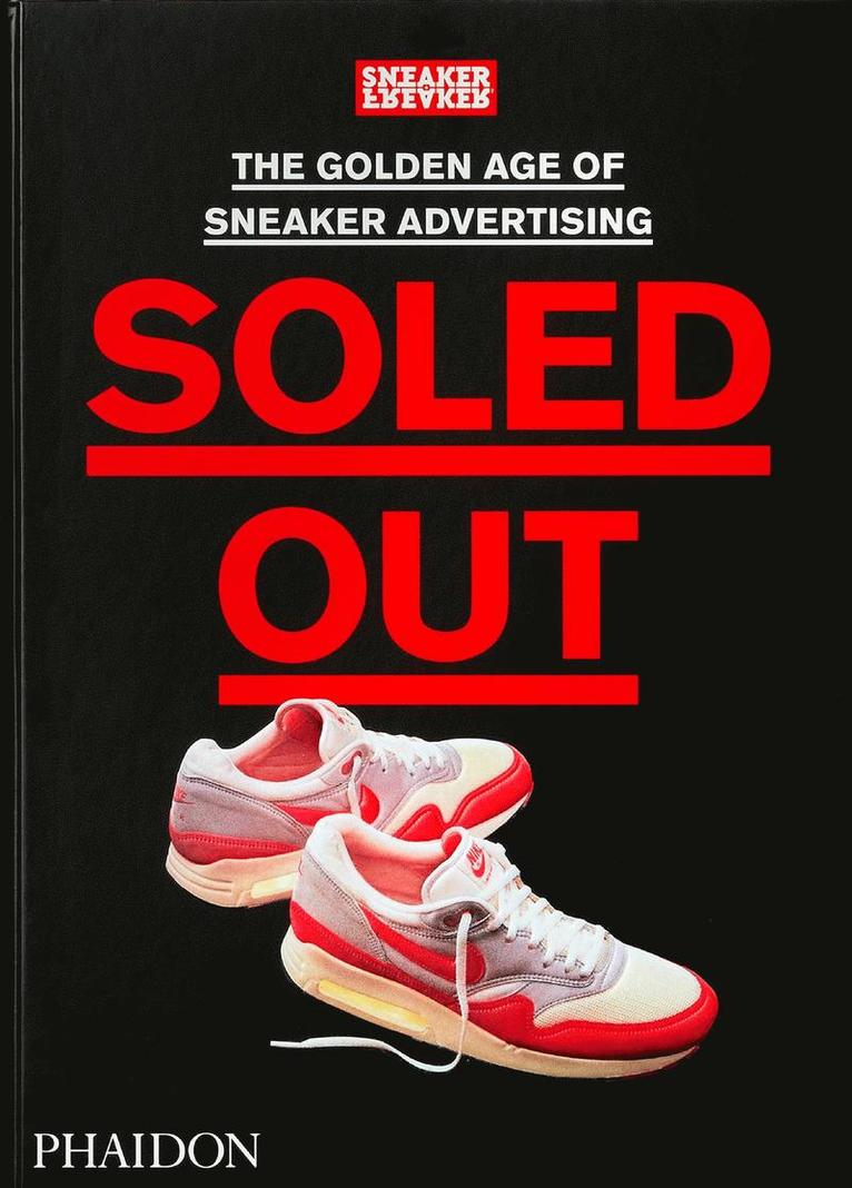 Sneaker Freaker - Soled Out, Inbunden