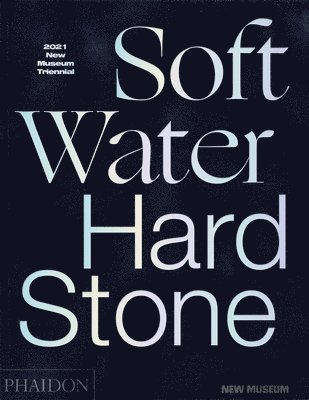 Margot Norton, Jamillah James - Soft Water Hard Stone: 2021 New Museum Triennial, Inbunden