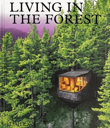 Phaidon Editors, Editors Phaidon - Living in the Forest, Inbunden