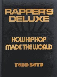 bokomslag Rapper's Deluxe: How Hip Hop Made The World