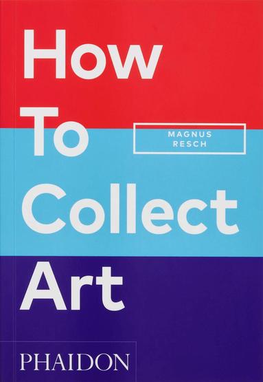 Magnus Resch - How to Collect Art, Häftad