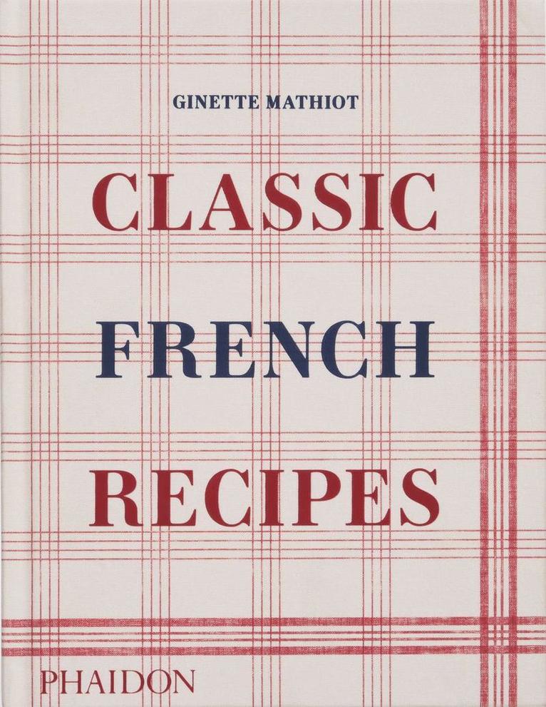 Ginette Mathiot, David Lebovitz - Classic French Recipes, Inbunden