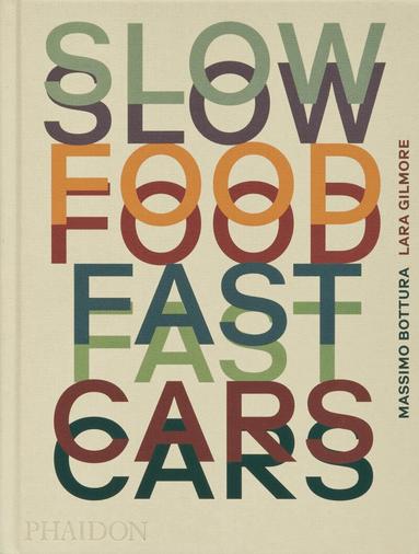 Massimo Bottura, Lara Gilmore, Jessica Rosval - Slow Food, Fast Cars, Inbunden