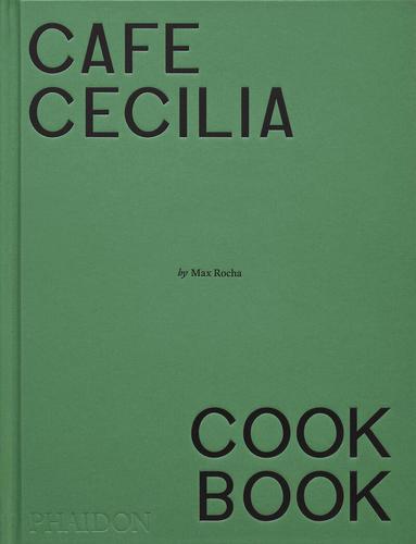 Max Rocha - Café Cecilia Cookbook, Inbunden