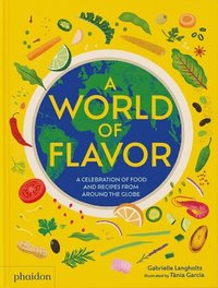 bokomslag A World of Flavor: A Celebration of Food and Recipes from Around the Globe