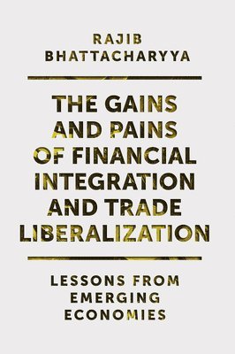bokomslag The Gains and Pains of Financial Integration and Trade Liberalization