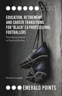 bokomslag Education, Retirement and Career Transitions for 'Black' Ex-Professional Footballers