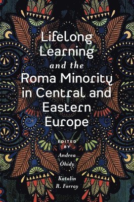 Andrea Óhidy, Katalin R. Forray, Germany) Ohidy, Andrea (University of Education in Freiburg, Hungary) Forray, Katalin R. (University of Debrecen - Lifelong Learning and the Roma Minority in Central and Eastern Europe, Inbunden