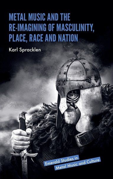Karl Spracklen, Rosemary Lucy Hill - Metal Music and the Re-imagining of Masculinity, Place, Race and Nation, Inbunden
