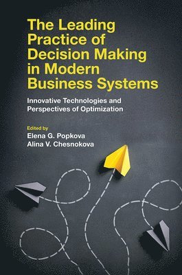 Elena Popkova, Alina V. Chesnokova, Russia) Popkova, Elena (Plekhanov Russian University of Economics, Russia) Chesnokova, Dr Alina V. (PATRON Advertising Agency, Elena G. Popkova, Elena G. Popkova, Dr Alina V. Chesnokova - Leading Practice of Decision Making in Modern Business Systems, Inbunden
