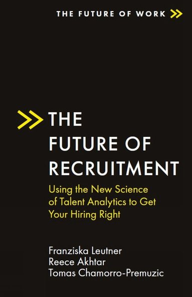 Franziska Leutner, Reece Akhtar, Tomas Chamorro-Premuzic - Future of Recruitment, Häftad