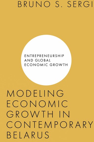 Bruno S. Sergi - Modeling Economic Growth in Contemporary Belarus, Inbunden