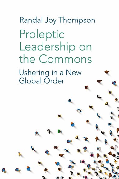 Randal Joy Thompson - Proleptic Leadership on the Commons, Inbunden