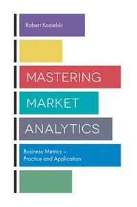 bokomslag Mastering Market Analytics