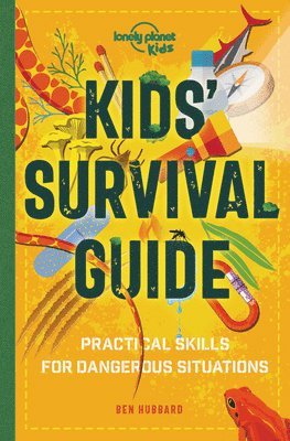 Ben Hubbard - Lonely Planet Kids Kids' Survival Guide: Learn How to Survive a Shark Attack, Read a Map & Build a Mountain Shelter Packed with Tips & Advice to Navig, Häftad