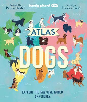 Lonely Planet Kids, Frances Evans - Lonely Planet Kids Atlas of Dogs, Inbunden