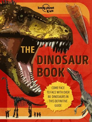 Anne Rooney - Lonely Planet Kids the Dinosaur Book: Discover Over 80 Prehistoric Beasts Meet A T Rex, Triceratops & Giant Sauropoda Find Roarsome Facts, Illustratio, Inbunden