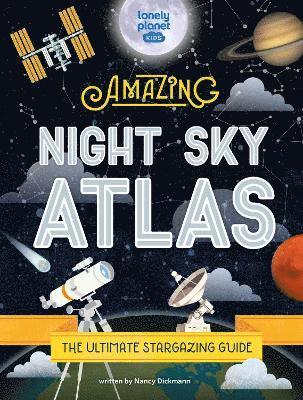 Lonely Planet Kids, Nancy Dickmann - Lonely Planet Kids The Amazing Night Sky Atlas, Inbunden