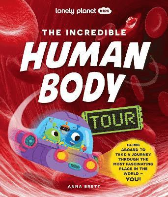 Lonely Planet Kids The Incredible Human Body Tour 1