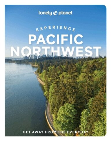 Lonely Planet, Bianca Bujan, Lara Dunning, Megan Hill, Michael Kohn, Jennifer Moore - Lonely Planet Experience Pacific Northwest, Häftad