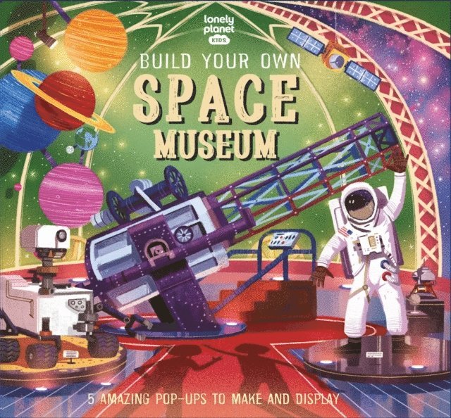 Lonely Planet Kids Build Your Own Space Museum 1