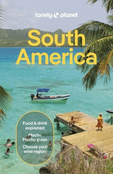 Lonely Planet, Isabel Albiston, Bárbara Bianchi, Alex Egerton, Bailey Freeman, Victoria Gill, Anthony Ham, Trent Holden, Mark Johanson, Brendan Sainsbury, Carinya Sharples, Paul Smith, Wendy Yanagihara - Lonely Planet South America, Häftad