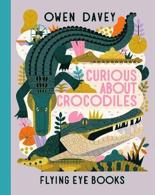Owen Davey - Curious About Crocodiles, Inbunden