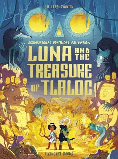 Joe Todd-Stanton - Luna and the Treasure of Tlaloc, Inbunden