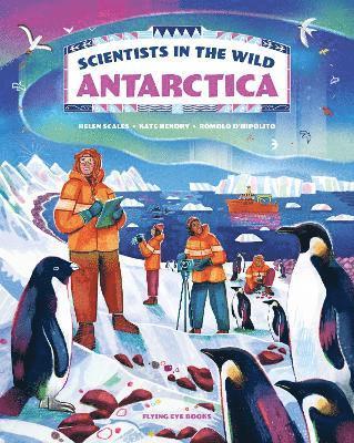 Katharine Hendry, Helen Scales - Scientists in the Wild: Antarctica, Inbunden