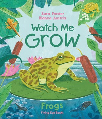 Sara Forster - Watch Me Grow: Frogs, Inbunden