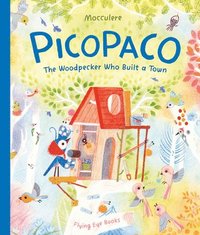 bokomslag Picopaco: The Woodpecker Who Built a Town