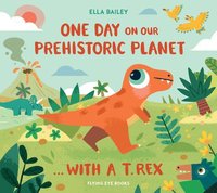 bokomslag One Day on Our Prehistoric Planet... with a T. Rex (Library Edition)