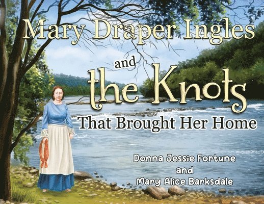 Donna Jessie Fortune, Mary Alice Barksdale - Mary Draper Ingles and the Knots That Brought Her Home, Häftad