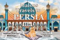 bokomslag Maloos Travels to Persia to Find His Origins