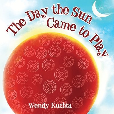 Wendy Kuchta - Day the Sun Came to Play, Häftad