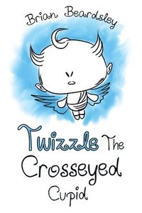 bokomslag Twizzle The Crosseyed Cupid
