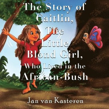 bokomslag Story of Caitlin, The Little Blond Girl, Who Lived in the African-Bush