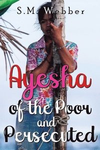 bokomslag Ayesha of the Poor and Persecuted