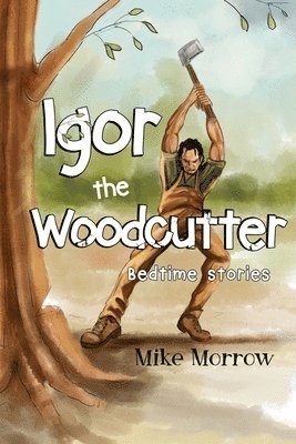 Mike Morrow - Igor the Woodcutter, Häftad