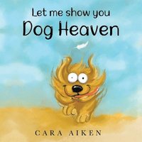bokomslag Let me show you Dog Heaven