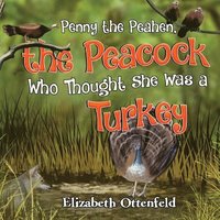 bokomslag Penny the Peahen, the Peacock Who Thought She Was a Turkey