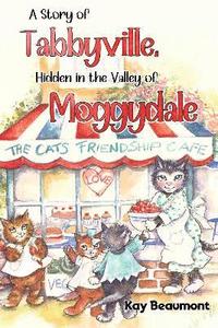 bokomslag A story of Tabbyville, Hidden in the Valley of Moggydale